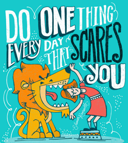 Do One Thing Every Day That Scares You - by - Eleanor Roosevelt